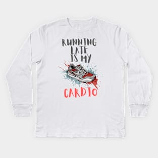 Running late is my cardio Kids Long Sleeve T-Shirt